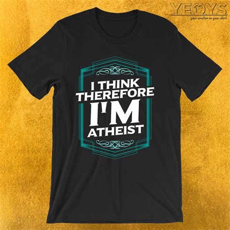 I Think Therefore Im Atheist T Shirt Shirts T Shirt Atheist Shirt