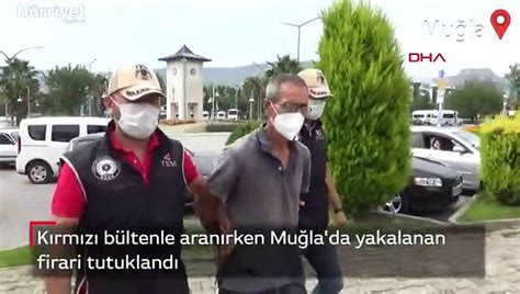 Kırmızı bültenle aranırken Muğla da yakalanan firari tutuklandı