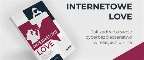 Internetowe Love Jak Zadba O Swoje Cyberbezpiecze Stwo W Relacjach