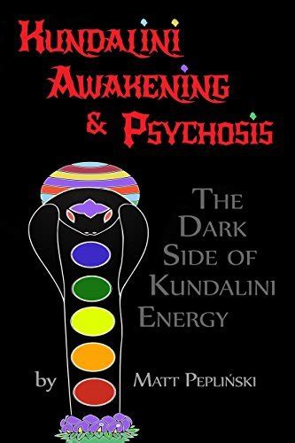 Kundalini Awakening And Psychosis The Dark Side Of Kundalini Energy By