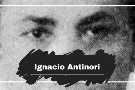 Ignacio Antinori Was Born On This Day In 1885 The Ncs