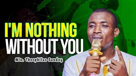 Min Theophilus Sunday I M Nothing Without YOU Lord Solemn Worship