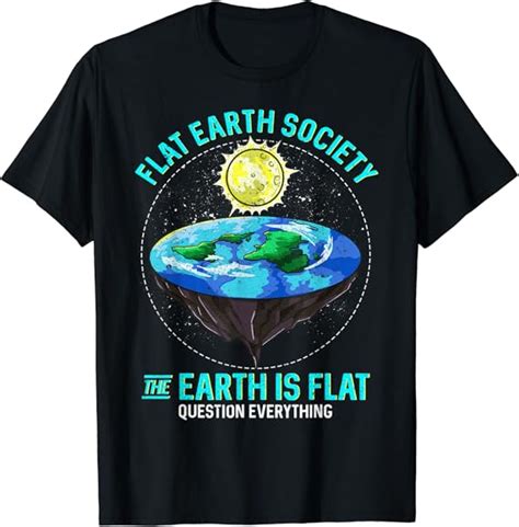 Amazon Flat Earth Shirts The Earth Is Flat Question Everything T