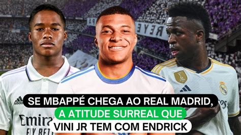 Se Mbapp Chega Ao Real Madrid A Atitude Surreal Que Vini Jr Tem