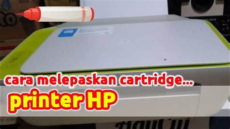 Cara Melepaskan Cartridge Printer Hp Youtube