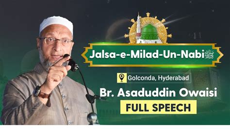 Full Speech Barrister Asaduddin Owaisis Address To Jalsa E Milad Un