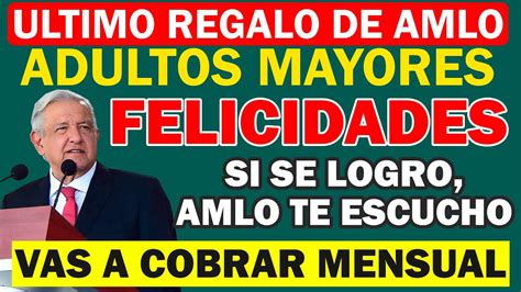 Si Se Pudo Pago Mensual De Los Adultos Mayores Y M S Amlo Firma