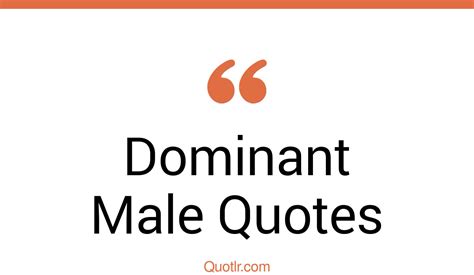 Killer Dominant Male Quotes That Will Unlock Your True Potential