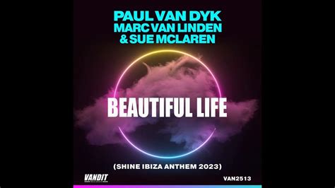 Paul Van Dyk Ft Marc Van Linden And Sue Mclaren Beautiful Life [shine Ibiza Anthem 2023] Youtube