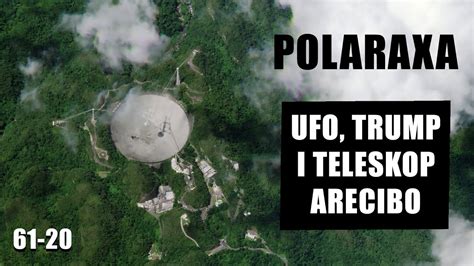 Polaraxa Ufo Trump I Teleskop Arecibo Youtube