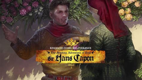 Kingdom Come Deliverance S The Amorous Adventures Of Bold Sir Hans Capon Out Now