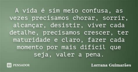 A Vida é Sim Meio Confusa As Vezes Lorrana Guimarães Pensador