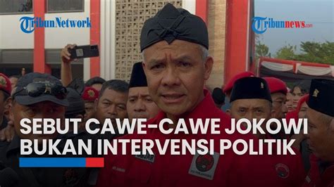 Ganjar Sebut Cawe Cawe Jokowi Bukan Intervensi Politik Hak Sebagai