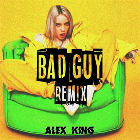 Stream Billie Eilish Bad Guy Alex King Remix By Djalexking Listen