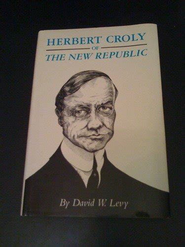 Herbert Croly Biography, Herbert Croly's Famous Quotes - Sualci Quotes 2019