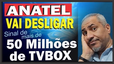 Anatel Manda Bloquear Mais De Milh Es De Aparelhos Tv Box Vd