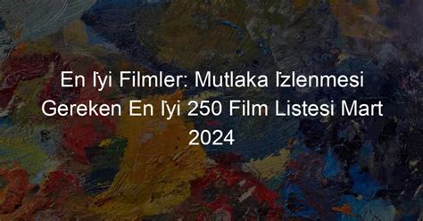 En Yi Filmler Mutlaka Zlenmesi Gereken En Yi Film Listesi Mart