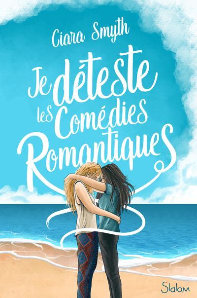 Je déteste les comédies romantiques Dernier livre de Ciara Smyth