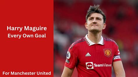 Every Harry Maguire Own Goal For Manchester United Youtube