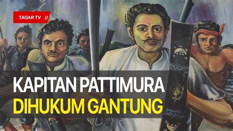 Kisah Perjuangan Kapitan Pattimura Pahlawan Yang Dihukum Gantung