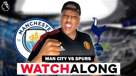 Manchester City Vs Tottenham Live Premier League Watch Along With Saeed