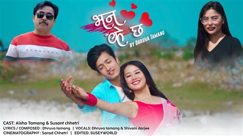 Bhana Ke Chha New Nepali Mv By Dhruva Tamang Shivani Darjee Ft