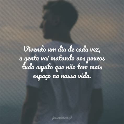 Frase Um Dia De Cada Vez - 40 frases de um dia de cada vez para ter mais leveza na sua vida