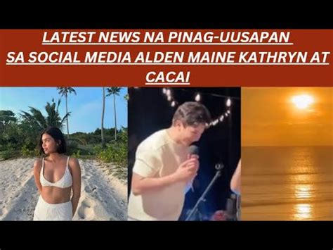 Latest News Na Pinag Uusapan Sa Social Media Alden Richards Maine