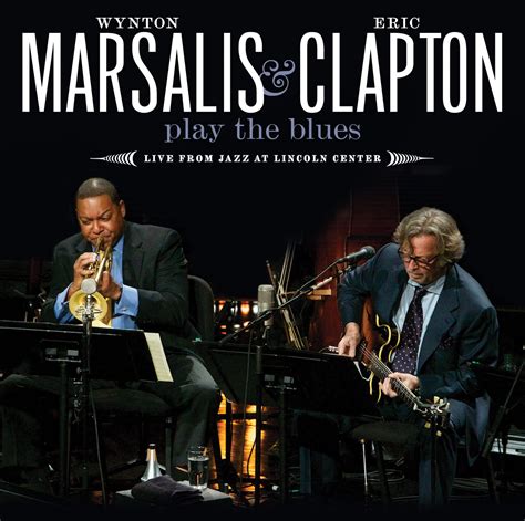 Wynton Marsalis & Eric Clapton Play The Blues - Live From Jazz At ...