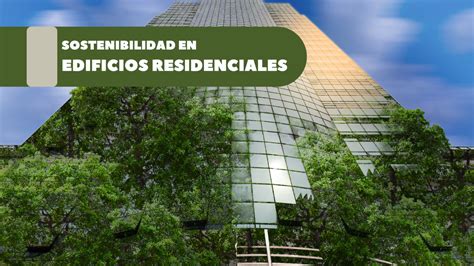 Sostenibilidad En Edificios Residenciales Un Enfoque Eco Amigable Para El Futuro Arquimeraki