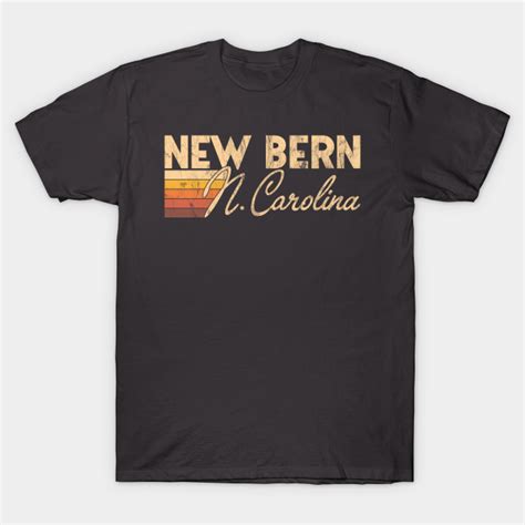 New Bern North Carolina New Bern North Carolina T Shirt Teepublic