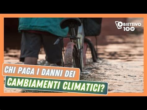 CHI PAGA I DANNI DEI CAMBIAMENTI CLIMATICI YouTube