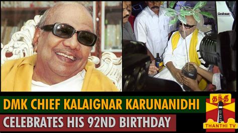 DMK Leader Kalaignar Karunanidhi Celebrates His 92nd Birthday Thanthi