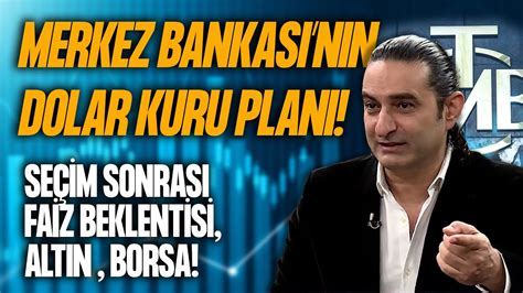 MB nin DOLAR KURU PLANI SEÇİM SONRASI FAİZ BEKLENTİSİ ALTIN BORSA