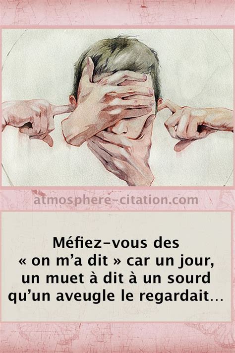 Méfiez vous des on ma dit car un jour un muet à dit à un sourd qu