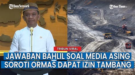 Media Asing Cecar Bahlil Soal Ormas Agama Bisa Kelola Tambang Youtube