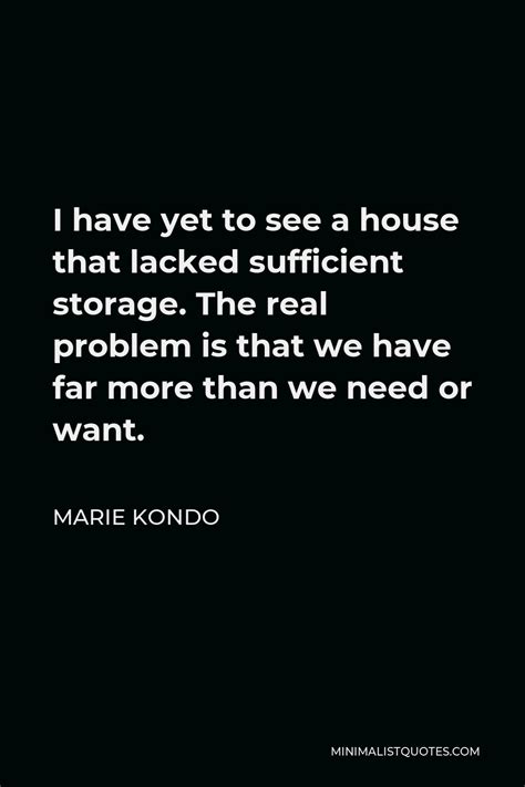 Marie Kondo Quote I Have Yet To See A House That Lacked Sufficient