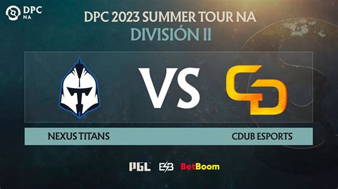 Es Dpc Na Summer Tour Division Bo Nexus Titans Vs Cdub Esports