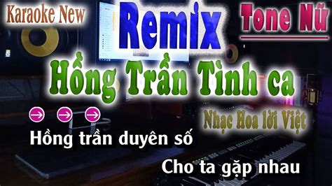 Hồng Trần Tình Ca Karaoke Remix Tone Nữ Nhạc Sống song nhien