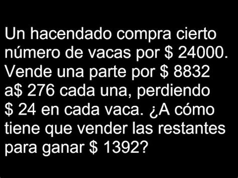 Un hacendado compra cierto número de vacas por 24000 Vende una parte