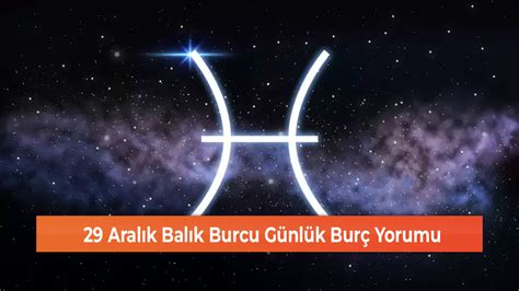 29 Aralık Balık Burcu Günlük Burç Yorumu GEREDE MEDYA TAKİP Yerel