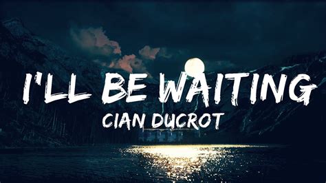 Cian Ducrot I Ll Be Waiting Lyrics 30mins Chill Music YouTube