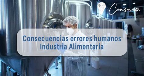 Cómo afectan los errores humanos a la industria alimentaria