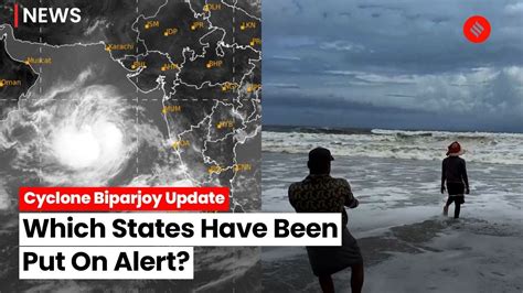 Cyclone Biparjoy Update: Where Is The Cyclone Headed And Which States Have Been Put On Alert ...