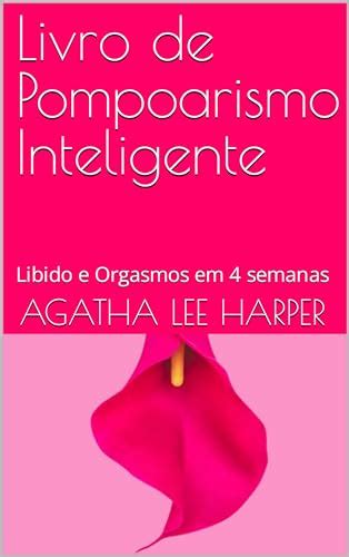 Livro De Pompoarismo Inteligente Libido E Orgasmos Em 4 Semanas