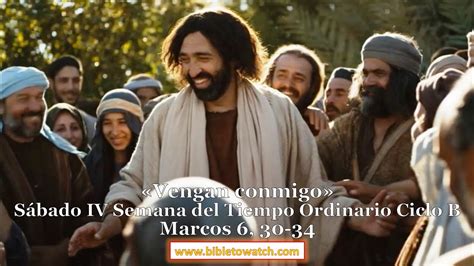 Sábado Iv Semana Del Tiempo Ordinario Ciclo B Marcos 6 30 34 Bibletowatch Youtube