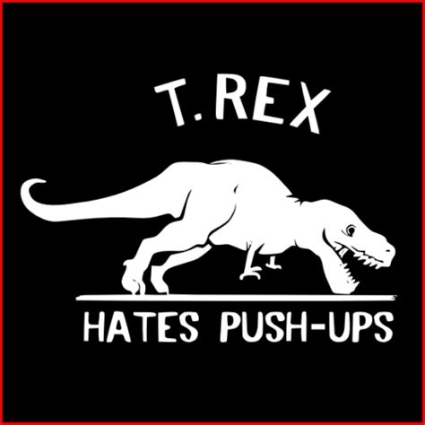 T Rex Hates Push Ups Workout Humor T Rex Ups Push Up Funny