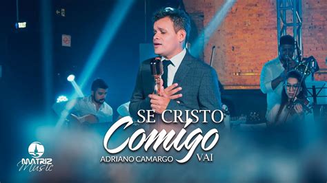 Adriano Camargo Se Cristo Comigo Vai Harpa Crist Clipe Oficial