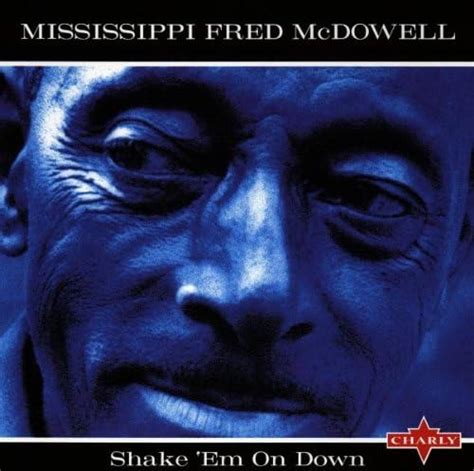 Shake Em On Down Mcdowell Mississippi Fred Amazon It Cd E Vinili