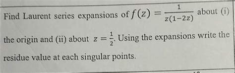 Solved Find Laurent Series Expansions Of F Z Z Z About Chegg